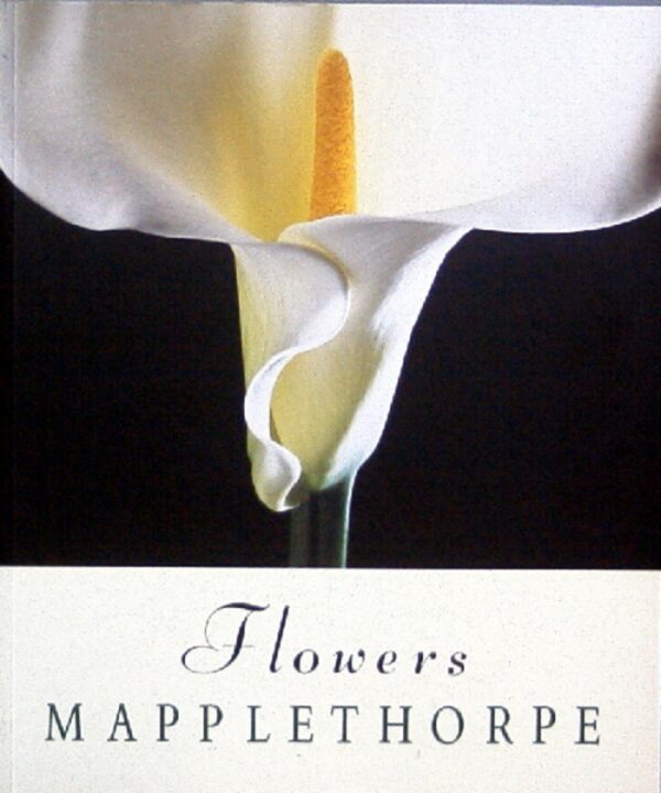 Robert Mapplethorpe. Flowers (Text Patti Smith)
