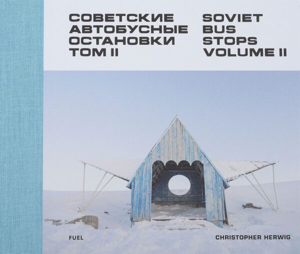 Christopher Herwig. Soviet Bus Stops Volume II. Советские автобусные остановки. Том 2