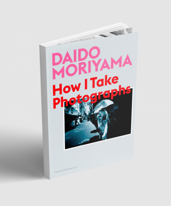 Daido Moriyama. How I Take Photographs