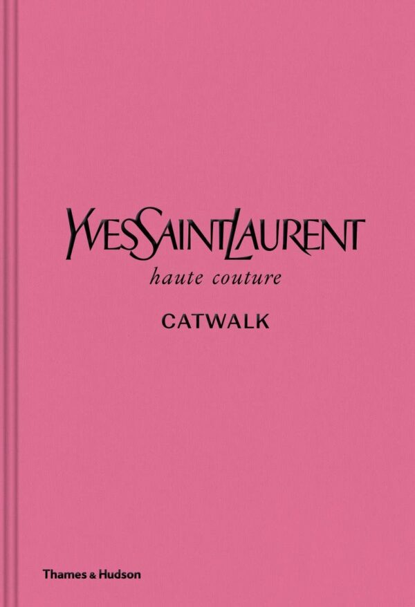 Yves Saint Laurent Catwalk. The Complete Fashion Collections