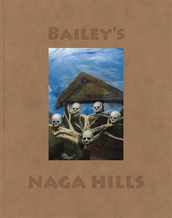 David Bailey. Bailey's Naga Hills