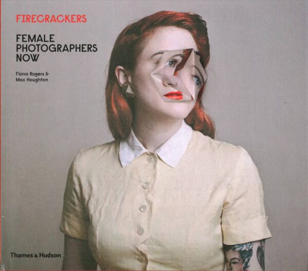 Firecrackers: Female Photographers Now