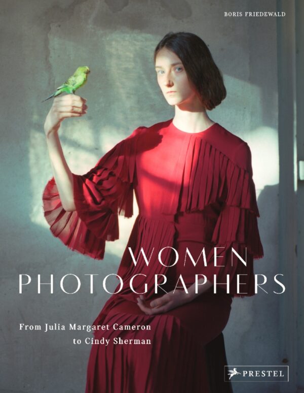 Women Photographers From Julia Margaret Cameron to Cindy Sherman