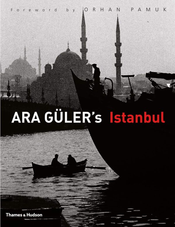Ara Guler's Istanbul. Foreword By Orhan Pamuk