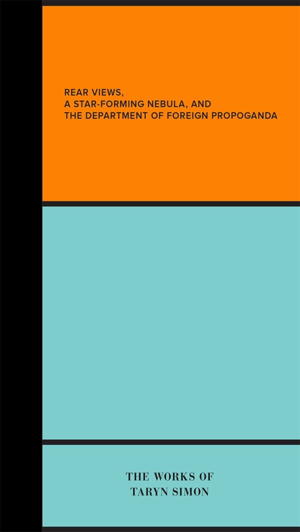 Rear Views, A Star-Forming Nebula, and the Department of Foreign Propoganda: The Works of Taryn Simon