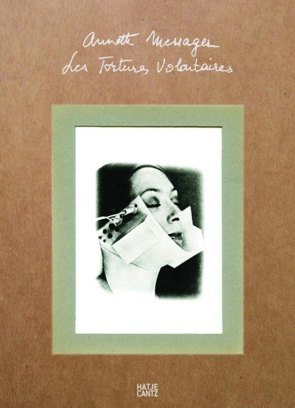 Annette Messager. Les Tortures Volontaires