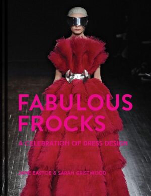 Fabulous Frocks. A Celebration of Dress Design