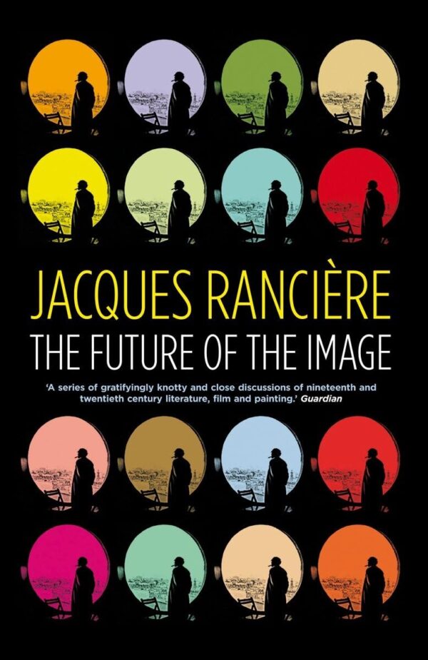 Jacques Ranciere. The Future of the Image