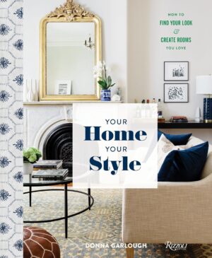 Your Home, Your Style: How to Find Your Look and Create Rooms You Love