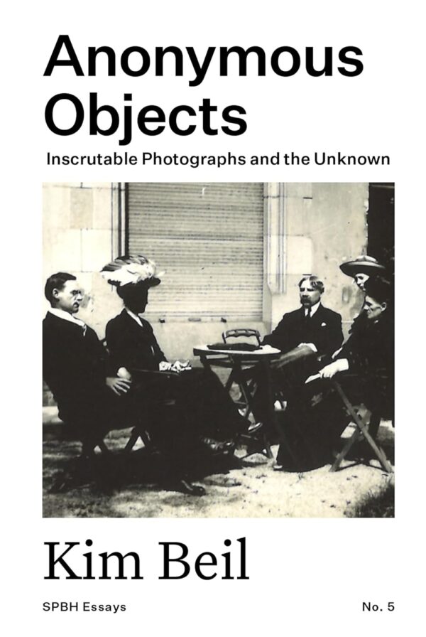 Kim Beil. Anonymous Objects: Inscrutable Photographs and the Unknown (Essay No. 5)