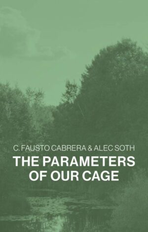 C. Fausto Cabrera & Alec Soth. The Parameters of Our Cage