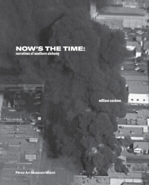William Cordova: Now's the Time: Narratives of Southern Alchemy